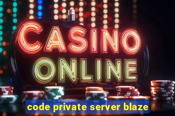 code private server blaze